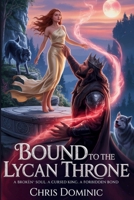 Bound to the Lycan Throne: A Broken Soul. A Cursed King. A Forbidden Bond. B0F7J39LPQ Book Cover