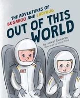 The Adventures of Bugaboo and Ladybug: Out of this World 1684017491 Book Cover