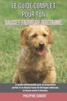 Le guide complet pour ton Basset Fauve De Bretagne: Le guide indispensable pour un propriétaire parfait et un Basset Fauve De Bretagne obéissant, en bonne santé et heureux. B099WZG9M5 Book Cover