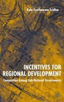 Incentives for Regional Development: Competition Among Sub-National Governments 1403947880 Book Cover