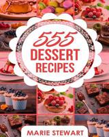Dessert Recipes: 555 Dessert Recipes (Desserts Cookbook, Cake Recipes, Brownies, Sweets, Best Desserts) 1978139454 Book Cover