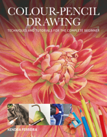 Colour-Pencil Drawing: Techniques and Tutorials For the Complete Beginner 1784945307 Book Cover