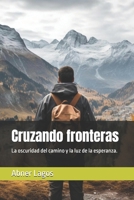 Cruzando fronteras: La oscuridad del camino y la luz de la esperanza. (Spanish Edition) B0FRZPCWC6 Book Cover