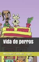 Vida de perros.: Mención Premio La Puerta de papel. 2018. La Habana, Cuba. (Spanish Edition) 1089541953 Book Cover