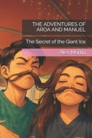 THE ADVENTURES OF AROA AND MANUEL: The Secret of the Giant Ice B0FSPMLZST Book Cover