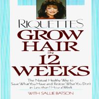 Grow Hair in Twelve Weeks: The Natural Way to Save What You Have and Restore What You Don't in Less Than 0517587149 Book Cover