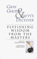Gray Ghosts & Lefty's Deceiver: Flyfishing Wisdom From The Masters 1581600313 Book Cover