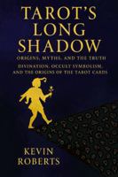 Tarot’s Long Shadow: Origins, Myths, and the Truth: Divination, Occult Symbolism, and the Origins of the Tarot Cards B0G4K7F83K Book Cover
