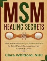 MSM Healing Secrets: How to Harness Methylsulfonylmethane for Joint Pain, Inflammation, Hair Growth & Detox B0FR7RSX83 Book Cover