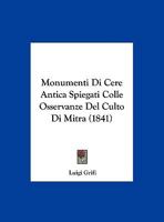 Monumenti Di Cere Antica Spiegati Colle Osservanze Del Culto Di Mitra (1841) 1160749744 Book Cover