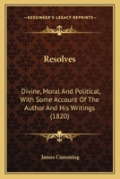 Resolves: Divine, Moral And Political, With Some Account Of The Author And His Writings 116404995X Book Cover