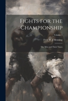 Fights for the Championship: The men and Their Times; Volume 1 1021950270 Book Cover
