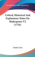 Critical, Historical And Explanatory Notes On Shakespeare V2 1164615122 Book Cover