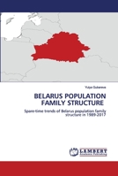 BELARUS POPULATION FAMILY STRUCTURE: Spare-time trends of Belarus population family structure in 1989-2017 620279691X Book Cover