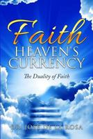 Faith Heaven's Currency The Duality of Faith B0C7LWLXL5 Book Cover