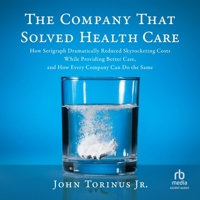 The Company That Solved Healthcare: How Serigraph Dramatically Reduced Skyrocketing Costs While Providing Better Care, and How Every Company Can Do th B0F419RH25 Book Cover