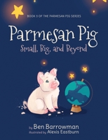 Parmesan Pig: Small, Big, and Beyond B0BXFVL945 Book Cover