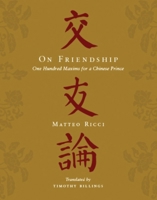 On Friendship: One Hundred Maxims for a Chinese Prince 0231149247 Book Cover