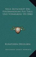 Neue Zeitschrift Des Ferdinandeums Fur Tirol Und Vorarlberg V8 (1842) 1168443652 Book Cover