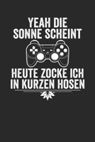 Yeah die Sonne scheint heute Zocke ich in Kurzen Hosen: Notebook Notizbuch Punktraster Dotgrid Gepunktet A5 I Gamer I Videospiele I Zocken I Gaming I ... Spruch I Konsole I Pc (German Edition) 1672629594 Book Cover