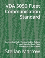 VDA 5050 Fleet Communication Standard: Integrating Multi-Vendor Mobile Robots Through Standardized Fleet Management Interfaces B0HC8HN338 Book Cover