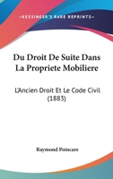 Du Droit De Suite Dans La Propriete Mobiliere: L'Ancien Droit Et Le Code Civil (1883) 0341140775 Book Cover