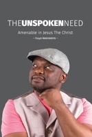 The Unspoken Need: Amenable in Jesus the Christ 154844832X Book Cover