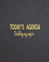 Today's Agenda Building My Empire: Productivity Monthly Planner and organizer with Project Planning, Goal Tracker, Action Plans and more. Best planner for entrepreneurs, moms, women, men. 1099144531 Book Cover