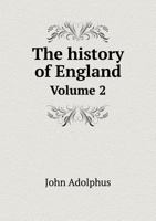 The History of England: From the Accession of King George the Third, to the Conclusion of Peace in the Year One Thousand Seven Hundred and Eighty-Three, Volume 2 1346172544 Book Cover