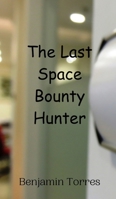 The Last Space Bounty Hunter 9908015060 Book Cover