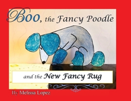 Boo, the Fancy Poodle, and the New Fancy Rug 1087929954 Book Cover