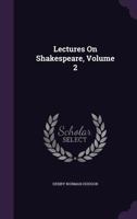 Lectures On Shakspeare: In Two Volumes, Volume 2... 127601273X Book Cover