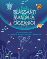 Rilassanti mandala oceanici Libro da colorare per adulti Scene marine antistress e creative per il massimo relax: Una raccolta di potenti scene ... che celebrano la natura B0C3FHQZRH Book Cover