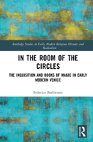 In the Room of the Circles: The Inquisition and Books of Magic in Early Modern Venice (Routledge Studies in Early Modern Religious Dissents and Radicalism) 1041092717 Book Cover
