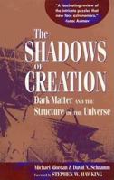 The Shadows of Creation: Dark Matter and the Structure of the Universe 0716721570 Book Cover