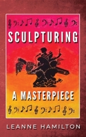 Sculpturing a Masterpiece 173982587X Book Cover