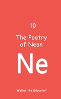 The Poetry of Neon (Chemical Element Poetry Book) B0CMZBLWCW Book Cover