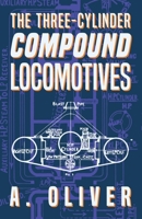 The Three-Cylinder Compound Locomotives 1528702506 Book Cover