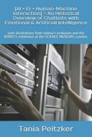 [AI × EI + Human-Machine Interaction] = An Historical Overview of Chatbots with Emotional & Artificial Intelligence: with illustrations from velmai's ... MUSEUM, London. 1797850091 Book Cover