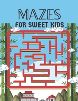 MAZES FOR SWEET KIDS: A wonderful maze book for kids who loves maze B0915VD55R Book Cover