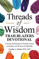 Threads of Wisdom TRAILBLAZERS Devotional: A 62day devotional for women who are blazing a trail in business and beyond! (Threads of Wisdom Series) B0F48K346C Book Cover