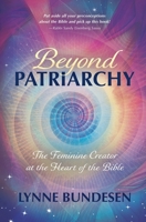 Beyond Patriatchy: The Feminine Creator at the Heart of the Bible 1625249276 Book Cover