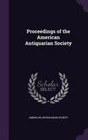 Proceedings of the American Antiquarian Society 1354328604 Book Cover