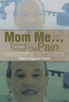 Mom Me... Soaring Through the Pain: Cancer and Diabetes: The 10-Year Journey 1483665739 Book Cover