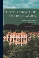 Histoire Romaine De Dion Cassius: Traduite En Français... 1015724078 Book Cover