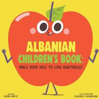 Albanian Children's Book: Raise Your Kids to Love Vegetables! 1725639319 Book Cover