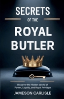 Secrets of The Royal Butler: What Grant Harrold Never Revealed: Discover the Hidden World of Power, Loyalty, and Royal Privilege B0FNN2Q3ZW Book Cover