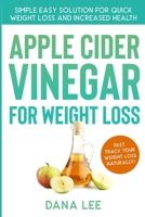 Apple Cider Vinegar For Weight Loss: Simple Easy Solution For Quick Weight Loss and Increased Health B086Y5JG53 Book Cover