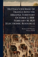 Nuttall's Journal of Travels Into the Arkansa Territory October 2, 1818-February 18, 1820 [electronic Resource] 1024088332 Book Cover