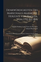 Denkwürdigkeiten Des Marschalls Marmont, Herzogs Von Ragusa, Von 1792 Bis 1841: Nach Dessen Hinterlassenem Original, Volume 6. Sechster Band 1021724246 Book Cover